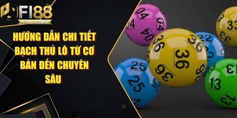 Hướng dẫn chi tiết cách chơi lô bạch thủ cho người mới tại Fi88 